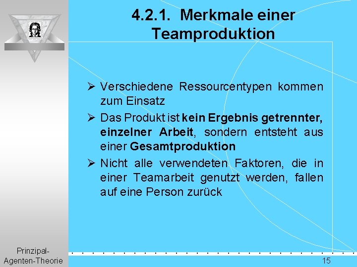 4. 2. 1. Merkmale einer Teamproduktion Ø Verschiedene Ressourcentypen kommen zum Einsatz Ø Das