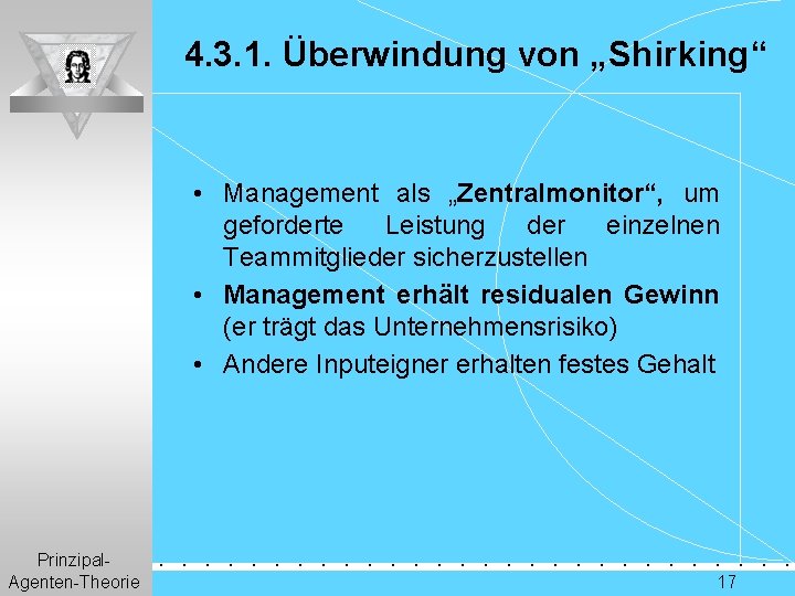 4. 3. 1. Überwindung von „Shirking“ • Management als „Zentralmonitor“, um geforderte Leistung der