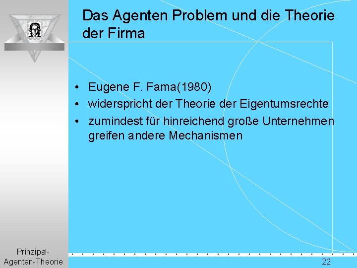 Das Agenten Problem und die Theorie der Firma • Eugene F. Fama(1980) • widerspricht