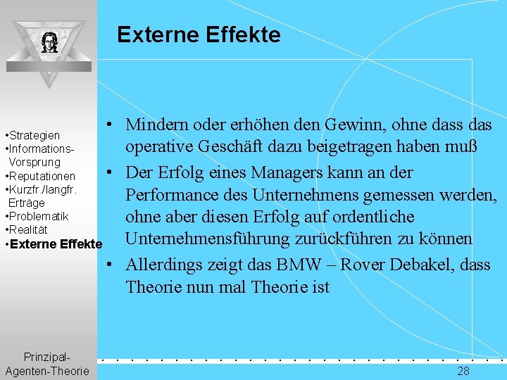 Externe Effekte • Mindern oder erhöhen den Gewinn, ohne dass das operative Geschäft dazu