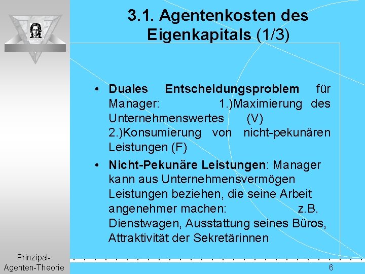 3. 1. Agentenkosten des Eigenkapitals (1/3) • Duales Entscheidungsproblem für Manager: 1. )Maximierung des