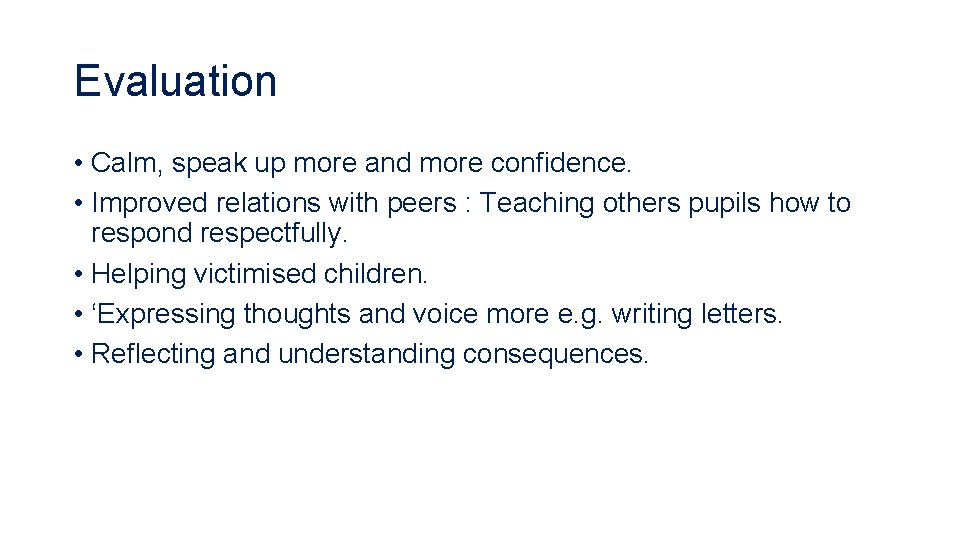 Evaluation • Calm, speak up more and more confidence. • Improved relations with peers
