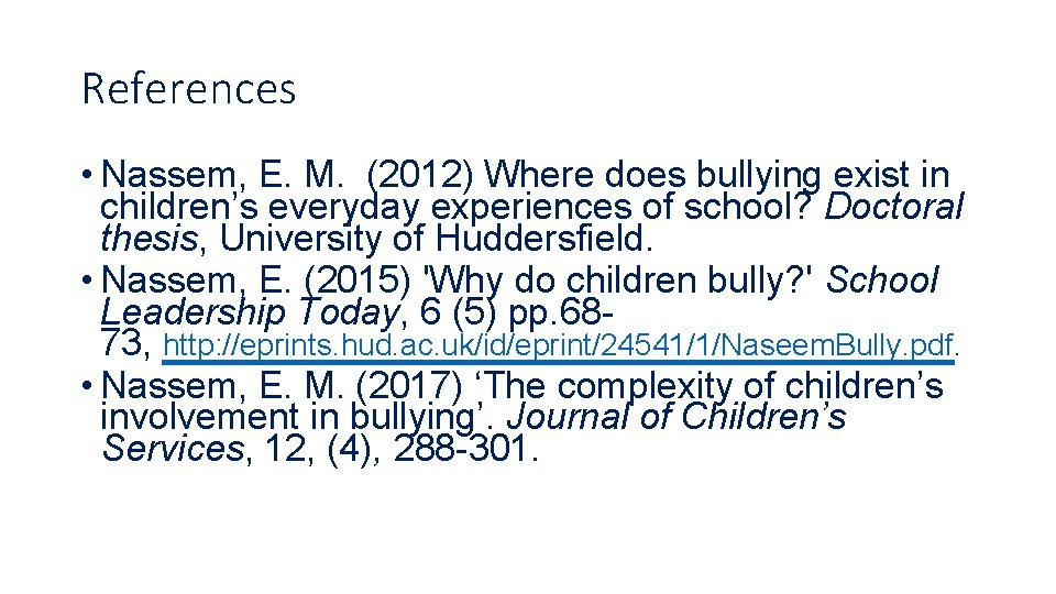 References • Nassem, E. M. (2012) Where does bullying exist in children’s everyday experiences