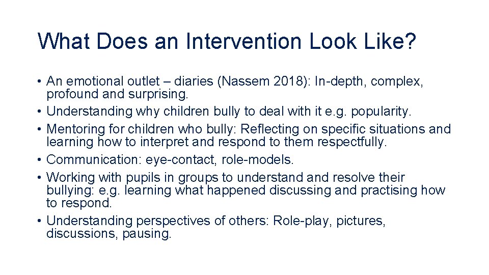 What Does an Intervention Look Like? • An emotional outlet – diaries (Nassem 2018):