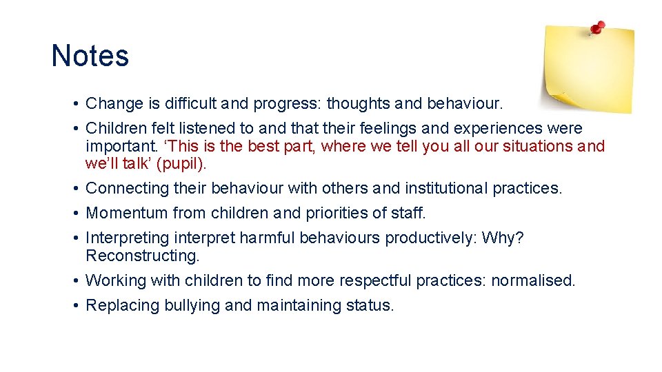 Notes • Change is difficult and progress: thoughts and behaviour. • Children felt listened