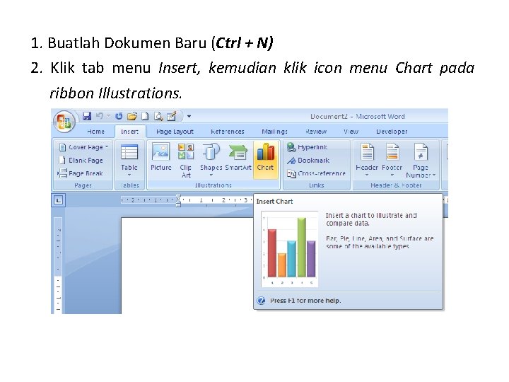 1. Buatlah Dokumen Baru (Ctrl + N) 2. Klik tab menu Insert, kemudian klik 1. Buatlah Dokumen Baru (Ctrl + N) 2. Klik tab menu Insert, kemudian klik