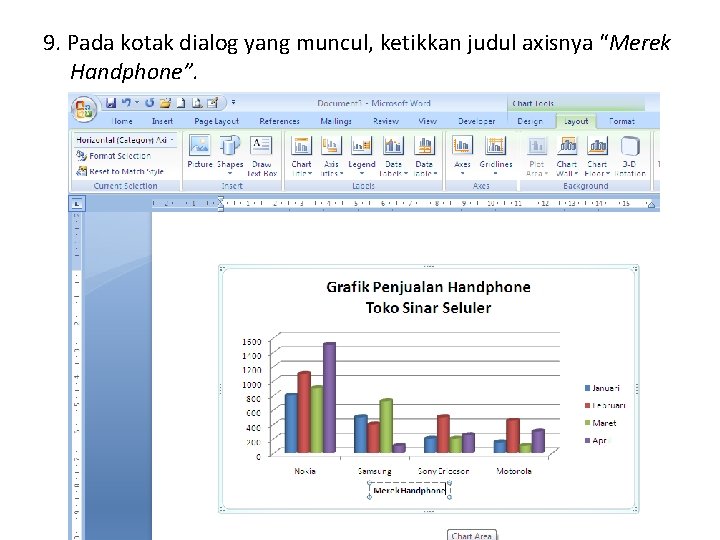 9. Pada kotak dialog yang muncul, ketikkan judul axisnya “Merek Handphone”. 9. Pada kotak dialog yang muncul, ketikkan judul axisnya “Merek Handphone”.
