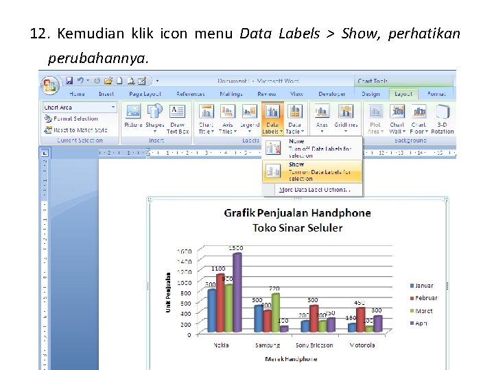 12. Kemudian klik icon menu Data Labels > Show, perhatikan perubahannya. 12. Kemudian klik icon menu Data Labels > Show, perhatikan perubahannya.
