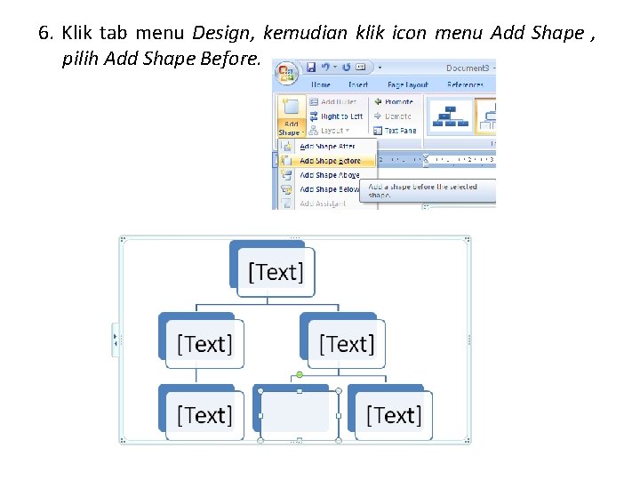 6. Klik tab menu Design, kemudian klik icon menu Add Shape , pilih Add 6. Klik tab menu Design, kemudian klik icon menu Add Shape , pilih Add