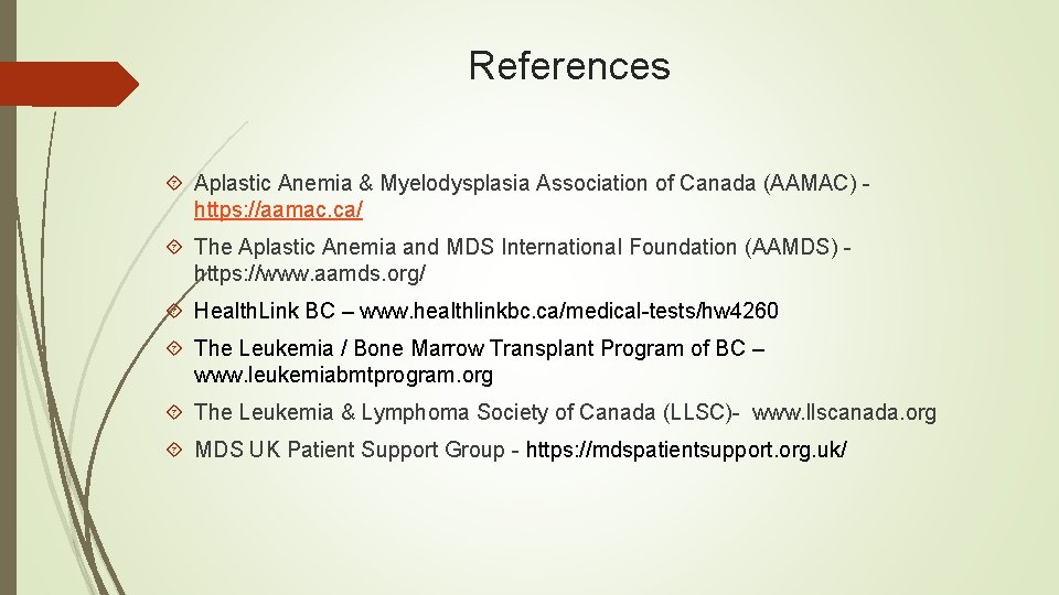 References Aplastic Anemia & Myelodysplasia Association of Canada (AAMAC) https: //aamac. ca/ The Aplastic