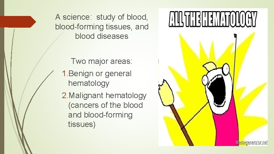 A science: study of blood, blood-forming tissues, and blood diseases Two major areas: 1.