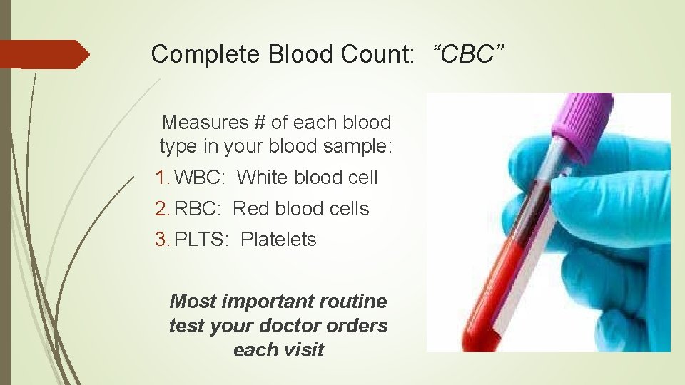 Complete Blood Count: “CBC” Measures # of each blood type in your blood sample: