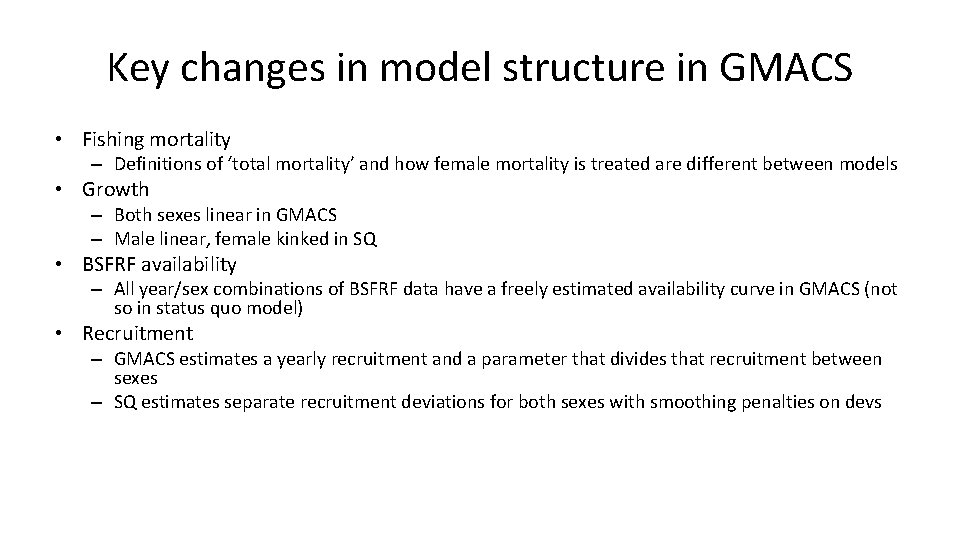 Key changes in model structure in GMACS • Fishing mortality – Definitions of ‘total