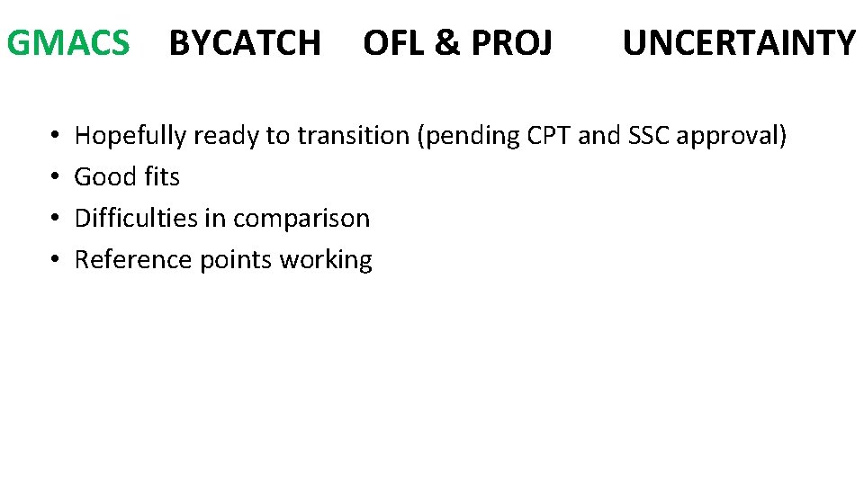 GMACS BYCATCH • • OFL & PROJ UNCERTAINTY Hopefully ready to transition (pending CPT