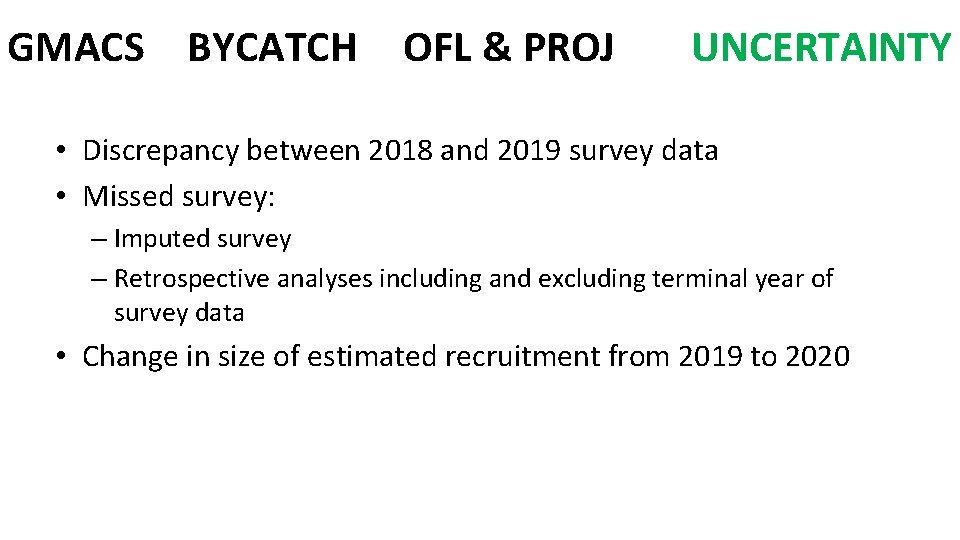 GMACS BYCATCH OFL & PROJ UNCERTAINTY • Discrepancy between 2018 and 2019 survey data