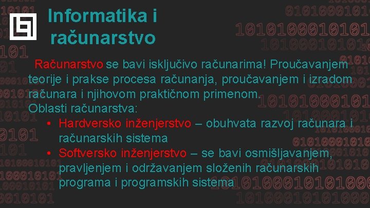 Informatika i računarstvo Računarstvo se bavi isključivo računarima! Proučavanjem teorije i prakse procesa računanja,