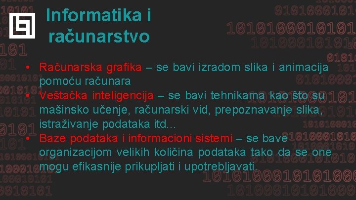 Informatika i računarstvo • Računarska grafika – se bavi izradom slika i animacija pomoću
