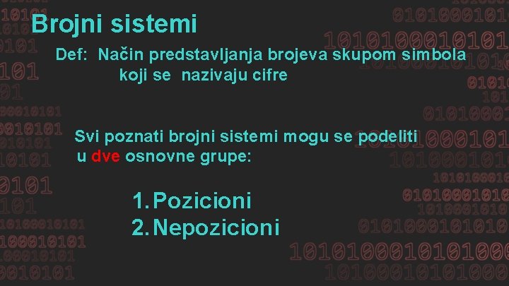 Brojni sistemi Def: Način predstavljanja brojeva skupom simbola koji se nazivaju cifre Svi poznati