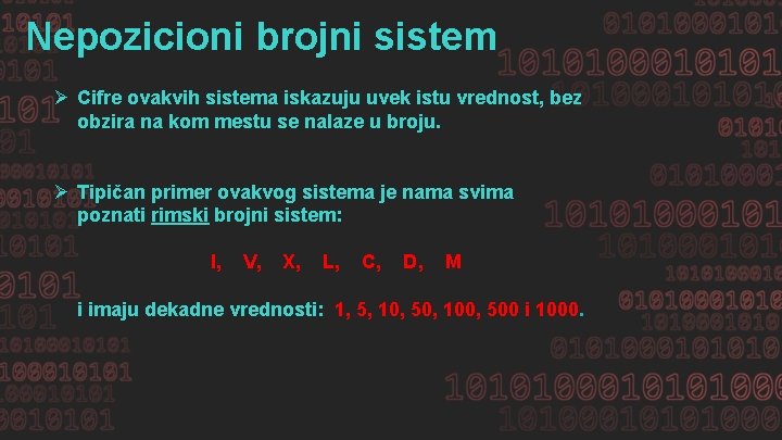 Nepozicioni brojni sistem Ø Cifre ovakvih sistema iskazuju uvek istu vrednost, bez obzira na
