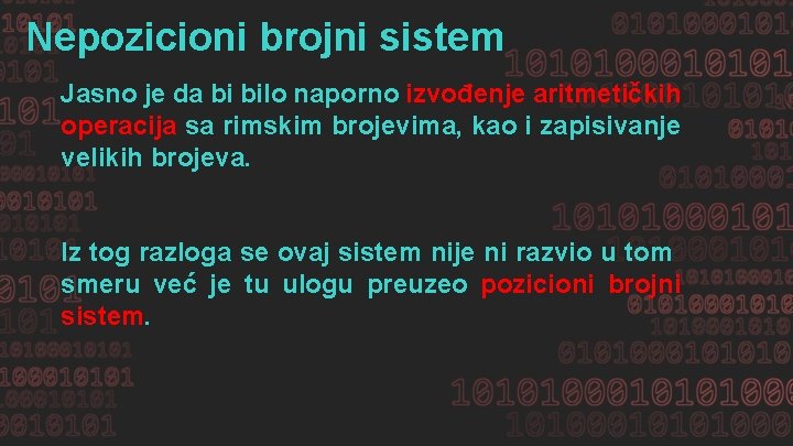 Nepozicioni brojni sistem Jasno je da bi bilo naporno izvođenje aritmetičkih operacija sa rimskim