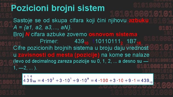 Pozicioni brojni sistem Sastoje se od skupa cifara koji čini njihovu azbuku A =