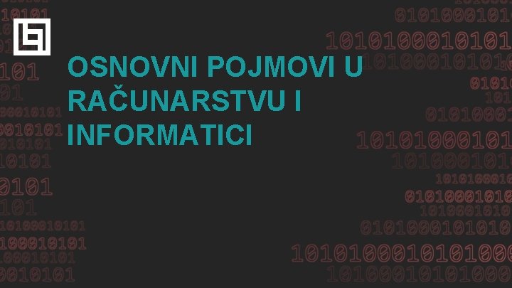OSNOVNI POJMOVI U RAČUNARSTVU I INFORMATICI 