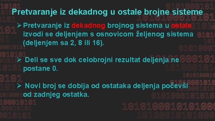 Pretvaranje iz dekadnog u ostale brojne sisteme Ø Pretvaranje iz dekadnog brojnog sistema u