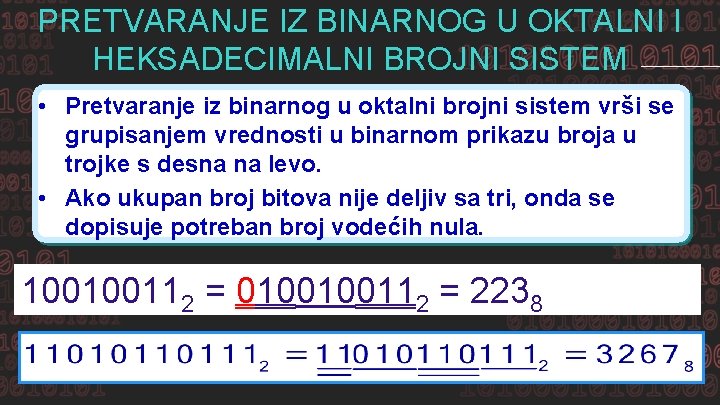 PRETVARANJE IZ BINARNOG U OKTALNI I HEKSADECIMALNI BROJNI SISTEM • Pretvaranje iz binarnog u