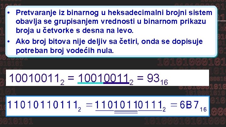  • Pretvaranje iz binarnog u heksadecimalni brojni sistem obavlja se grupisanjem vrednosti u