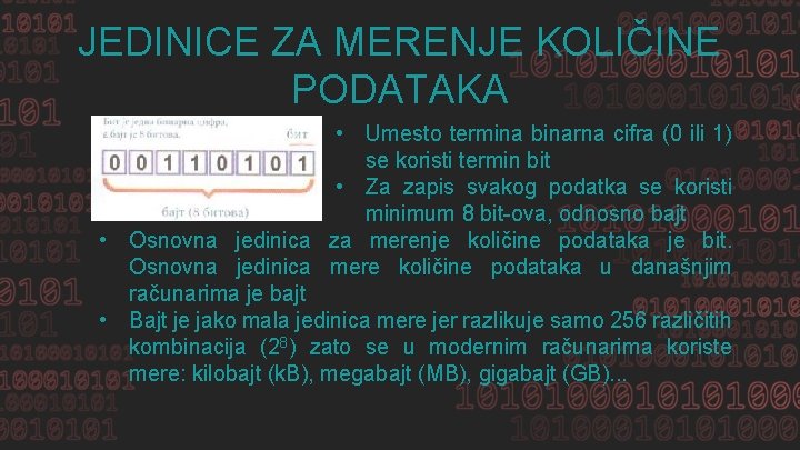 JEDINICE ZA MERENJE KOLIČINE PODATAKA • Umesto termina binarna cifra (0 ili 1) se