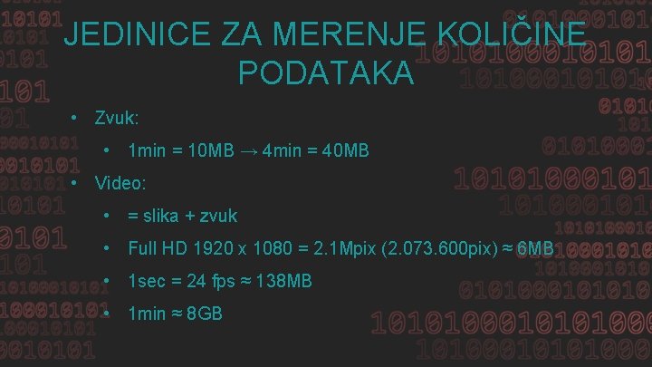 JEDINICE ZA MERENJE KOLIČINE PODATAKA • Zvuk: • 1 min = 10 MB →