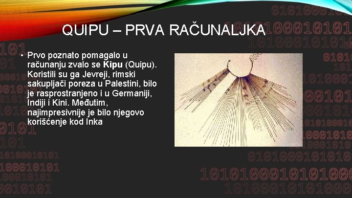 QUIPU – PRVA RAČUNALJKA • Prvo poznato pomagalo u računanju zvalo se Kipu (Quipu).