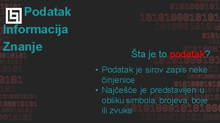 Podatak Informacija Znanje Šta je to podatak? • Podatak je sirov zapis neke činjenice