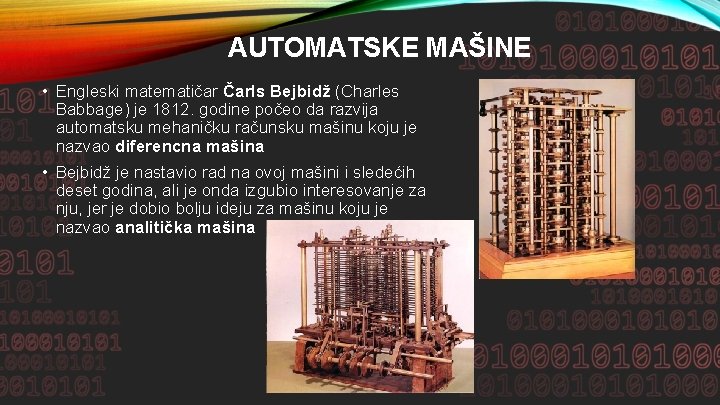AUTOMATSKE MAŠINE • Engleski matematičar Čarls Bejbidž (Charles Babbage) je 1812. godine počeo da