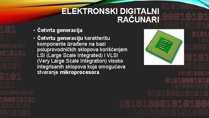 ELEKTRONSKI DIGITALNI RAČUNARI • Četvrta generacija • Četvrtu generaciju karakterišu komponente izrađene na bazi