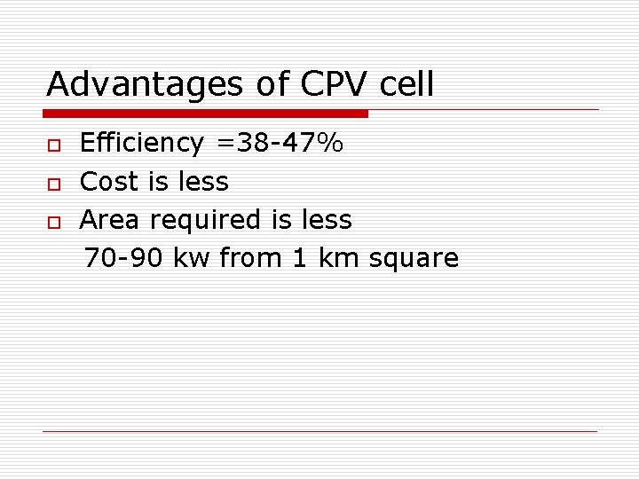 Advantages of CPV cell o o o Efficiency =38 -47% Cost is less Area