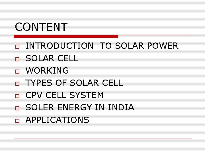 CONTENT o o o o INTRODUCTION TO SOLAR POWER SOLAR CELL WORKING TYPES OF