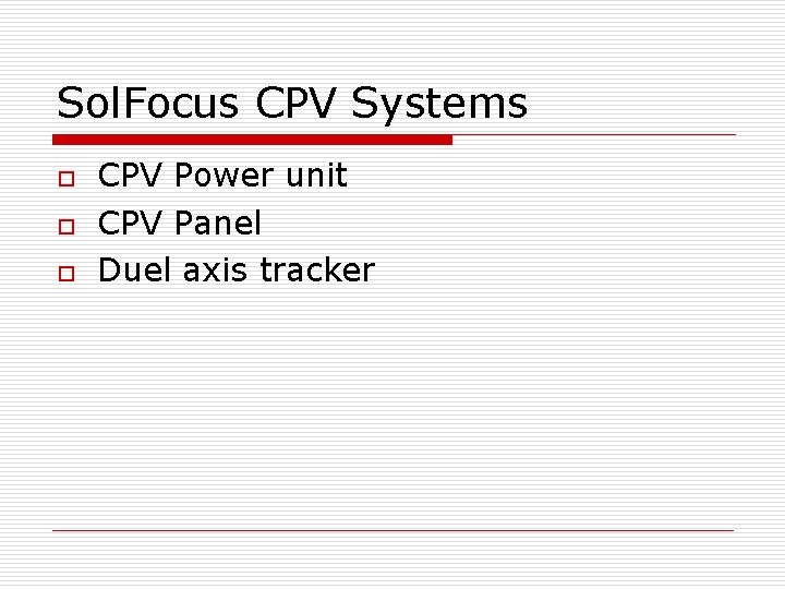 Sol. Focus CPV Systems o o o CPV Power unit CPV Panel Duel axis