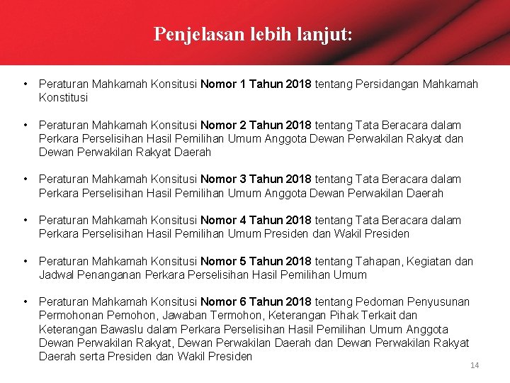 Penjelasan lebih lanjut: • Peraturan Mahkamah Konsitusi Nomor 1 Tahun 2018 tentang Persidangan Mahkamah