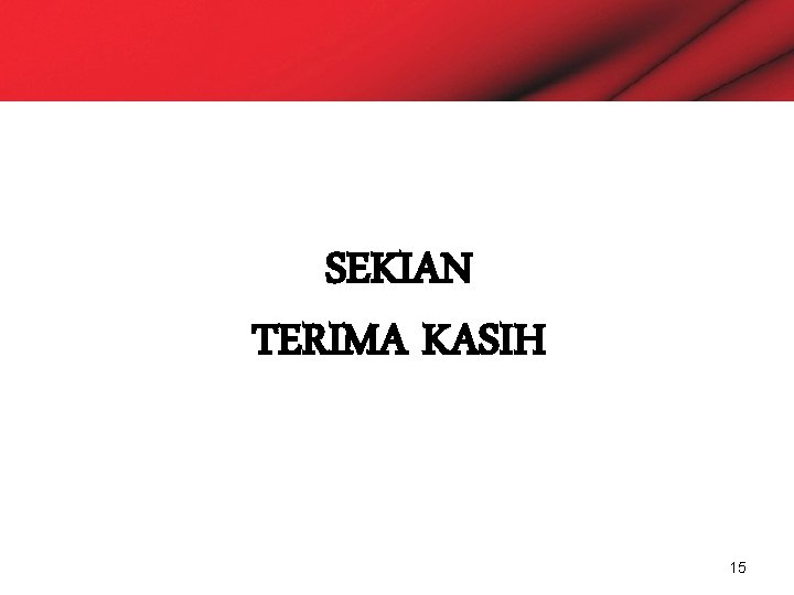 SEKIAN TERIMA KASIH 15 