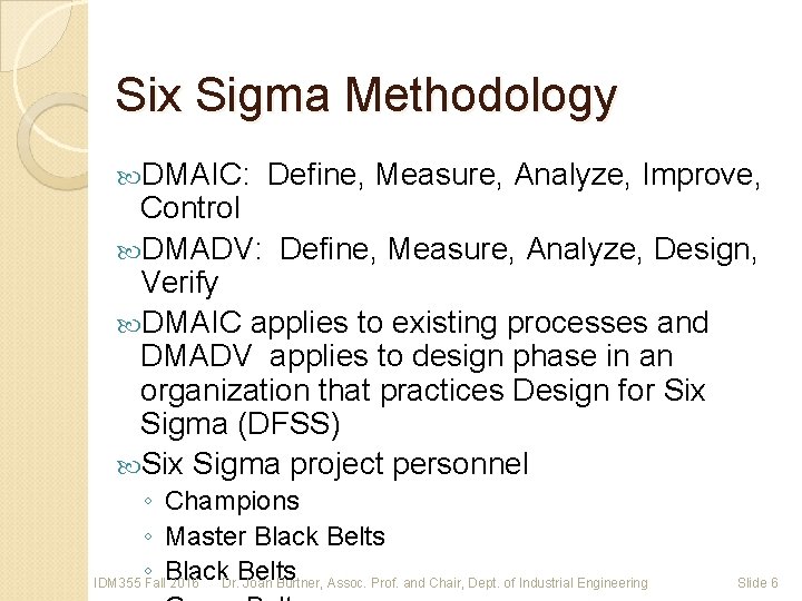 Six Sigma Methodology DMAIC: Define, Measure, Analyze, Improve, Control DMADV: Define, Measure, Analyze, Design,