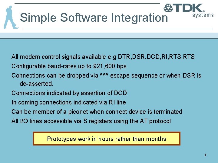 Simple Software Integration All modem control signals available e. g DTR, DSR. DCD, RI,