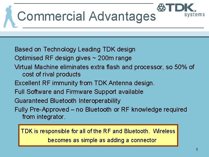 Commercial Advantages Based on Technology Leading TDK design Optimised RF design gives ~ 200