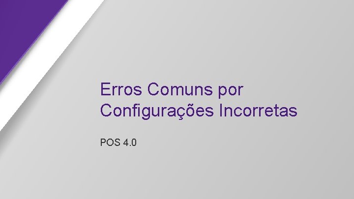 Erros Comuns por Configurações Incorretas POS 4. 0 