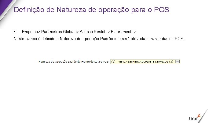 Definição de Natureza de operação para o POS • Empresa> Parâmetros Globais> Acesso Restrito>