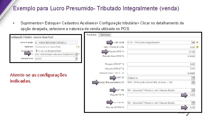 Exemplo para Lucro Presumido- Tributado Integralmente (venda) • Suprimentos> Estoque> Cadastros Auxiliares> Configuração tributária>