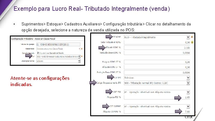 Exemplo para Lucro Real- Tributado Integralmente (venda) • Suprimentos> Estoque> Cadastros Auxiliares> Configuração tributária>