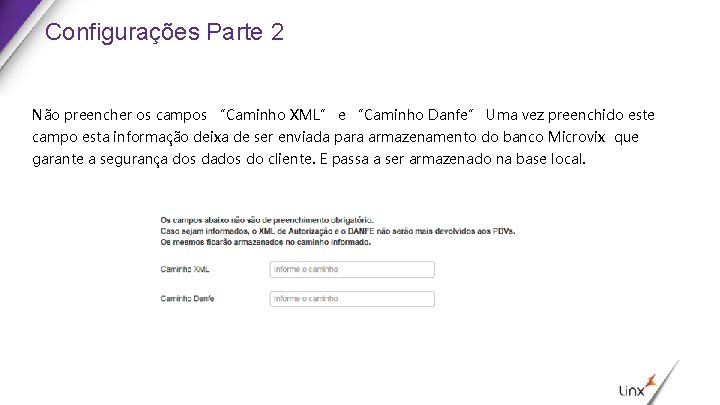 Configurações Parte 2 Não preencher os campos “Caminho XML” e “Caminho Danfe” Uma vez