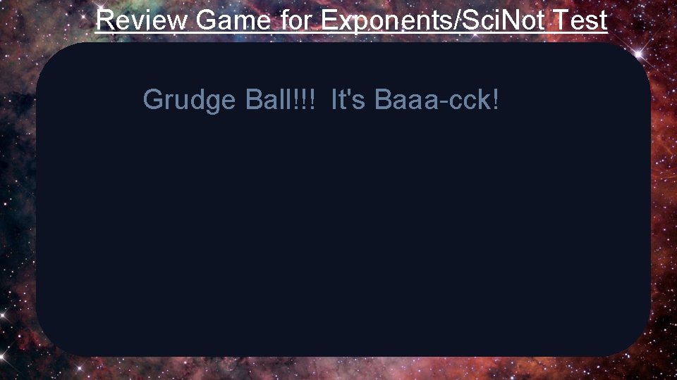 Review Game for Exponents/Sci. Not Test Grudge Ball!!! It's Baaa-cck! 