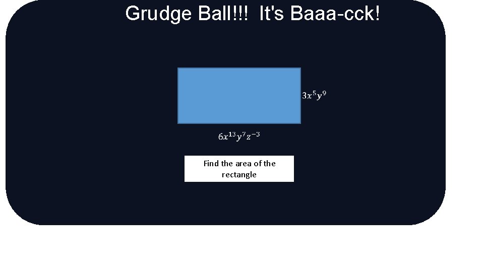 Grudge Ball!!! It's Baaa-cck! Find the area of the rectangle 